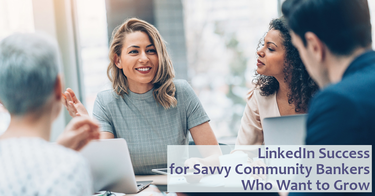LinkedIn Success for Savvy Community Bankers Who Want to Grow